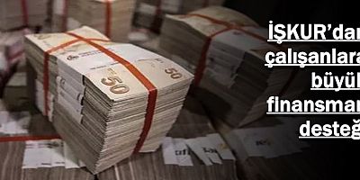 İŞKUR’dan çalışanlara büyük finansman desteği