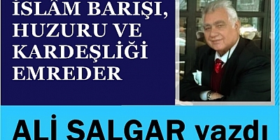 İSLÂM BARIŞI, HUZURU VE KARDEŞLİĞİ EMREDER