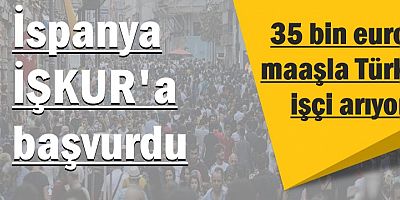 İspanya 35 bin euro maaşla Türk işçi arıyor