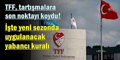 İşte yeni sezonda uygulanacak yabancı kuralı