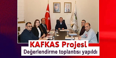 KAFKAS Projesi değerlendirme toplantısı yapıldı