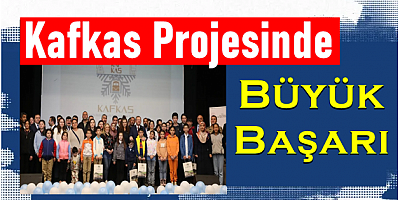 Kafkas Projesinde Büyük Başarı