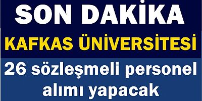 Kafkas Üniversitesi: 26 sözleşmeli personel alımı yapacak