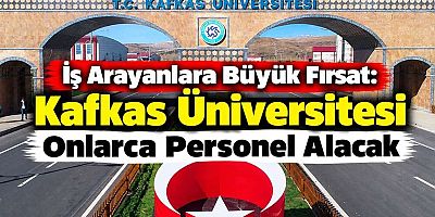 Kafkas Üniversitesi Onlarca Personel Alacak