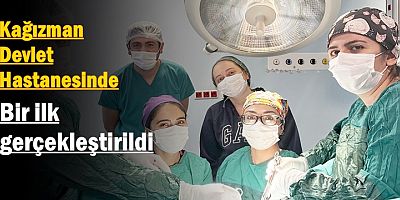 Kağızman Devlet Hastanesinde bir ilk gerçekleştirildi