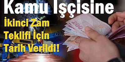Kamu İşçisine İkinci Zam Teklifi İçin Tarih Verildi! 