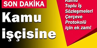 Kamu işçisine, Kamu Toplu İş Sözleşmeleri Çerçeve Protokolü için ek zam!