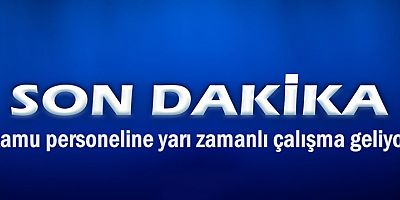 Kamu personeline yarı zamanlı çalışma geliyor