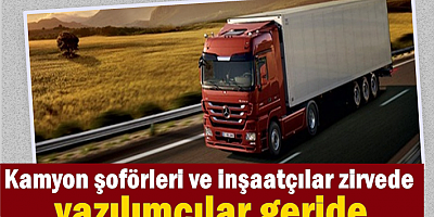 Kamyon şoförleri ve inşaatçılar zirvede, yazılımcılar geride!