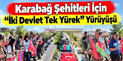 Karabağ Şehitleri İçin “İki Devlet Tek Yürek” Yürüyüşü
