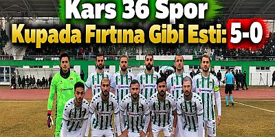 Kars 36 Spor Kupada Fırtına Gibi Esti: 5-0