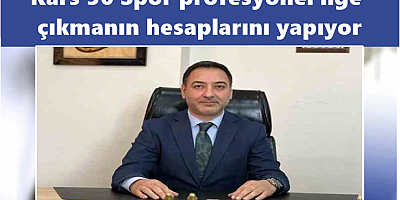 Kars 36 Spor profesyonel lige çıkmanın hesaplarını yapıyor