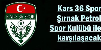 Kars 36 Spor, Şırnak Petrol Spor Kulübü ile karşılaşacak