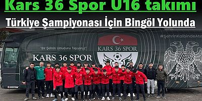 Kars 36 Spor U16, Türkiye Şampiyonası İçin Bingöl Yolunda!