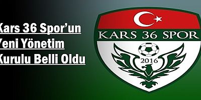 Kars 36 Sporun Yeni Yönetim Kurulu Belli Oldu