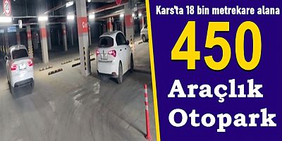 KARS'A 450 ARAÇLIK KAPALI OTOPARK