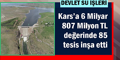 Kars’a 6 Milyar 807 Milyon TL değerinde 85 tesis inşa etti