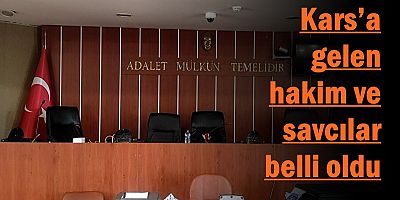Kars'a gelen hakim ve savcılar belli oldu