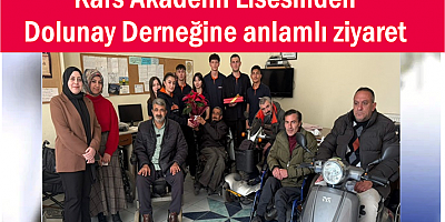 KARS AKADEMİ LİSESİNDEN DOLUNAY ENGELLİ DERNEĞİNE ZİYARET