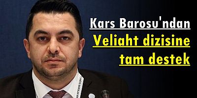 Kars Barosu'ndan Veliaht dizisine tam destek