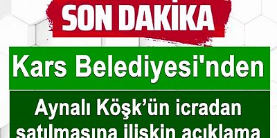 Kars Belediyesinden Aynalı Köşk’ün icradan satılmasına ilişkin açıklama