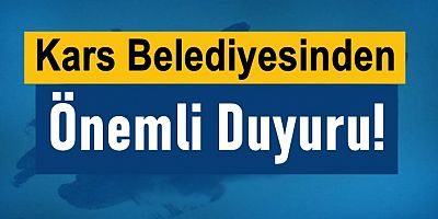 Kars Belediyesinden Önemli Duyuru!