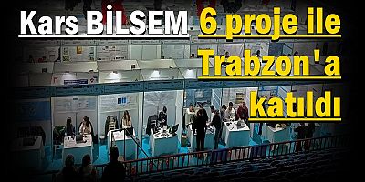 Kars BİLSEM 6 proje ile Trabzon'a katıldı