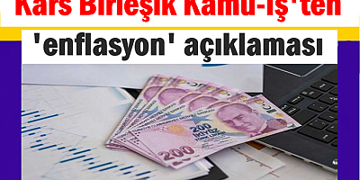 Kars Birleşik Kamu-İş'ten 'enflasyon' açıklaması