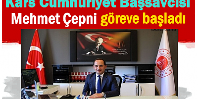 KARS CUMHURİYET BAŞSAVCISI ÇEPNİ, GÖREVE BAŞLADI