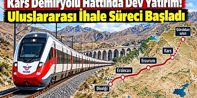 Kars Demiryolu Hattında Dev Yatırım! Uluslararası İhale Süreci Başladı