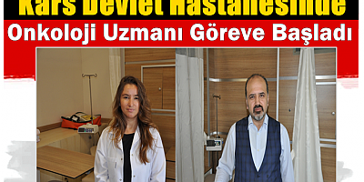 Kars Devlet Hastanesinde Onkoloji Uzmanı Göreve Başladı