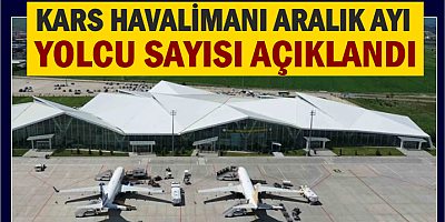 KARS HAVALİMANI ARALIK AYI YOLCU SAYISI AÇIKLANDI
