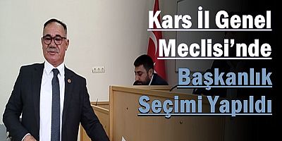 Kars İl Genel Meclisi’nde Başkanlık Seçimi Yapıldı