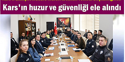 Kars'ın huzur ve güvenliği ele alındı