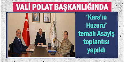 ‘Kars’ın Huzuru’ temalı Asayiş toplantısı yapıldı