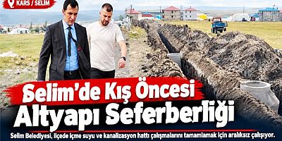 Kars'ın Selim İlçesinde Kış Öncesi Altyapı Seferberliği