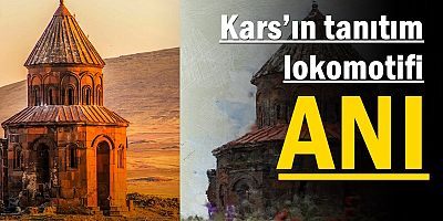 Kars’ın tanıtım lokomotifi Anı Ören Yeri