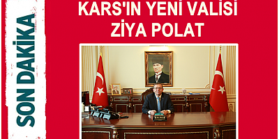 KARS'IN YENİ VALİSİ ZİYA POLAT