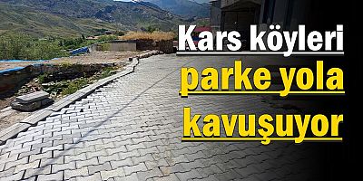 KARS KÖYLERİ PARKE YOLA KAVUŞUYOR