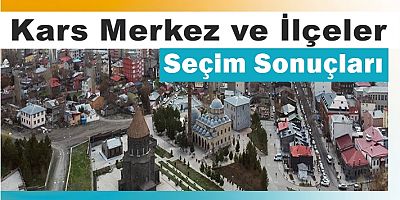 Kars Merkez ve İlçeler Seçim Sonuçları