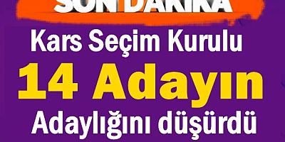 Kars Seçim Kurulu 14 Adayın Adaylığını düşürdü