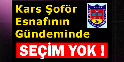 Kars Şoför Esnafının Gündeminde Seçim Yok