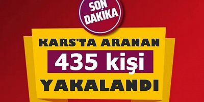 Kars'ta 1 ayda çeşitli suçlardan aranan 435 kişi yakalandı