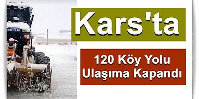 Kars'ta 120 Köy Yolu Ulaşıma Kapandı
