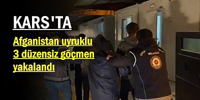  KARS'TA 3 DÜZENSİZ GÖÇMEN YAKALANDI