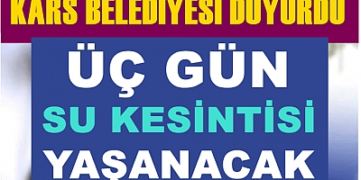 Kars'ta 3 gün su kesintisi yaşanacak