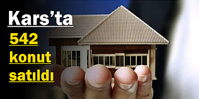 Kars’ta 542 konut satıldı