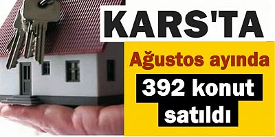 Kars'ta Ağustos ayında 392 konut satıldı