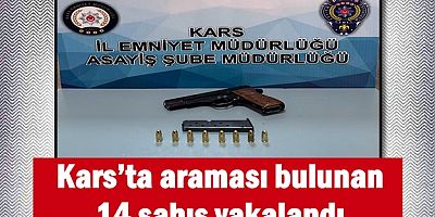 Kars’ta araması bulunan 14 şahıs yakalandı