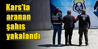 Kars’ta aranan şahıs yakalandı